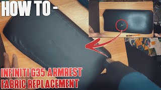 HOW TO  G35 Armrest Fabric Replacement [upl. by Urata252]