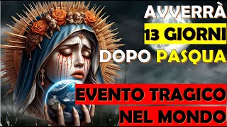 Santa Vergine  Avverrà 13 Giorni Dopo Pasqua  Evento Tragico nel Mondo [upl. by Eellac]