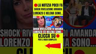 🔴 SHOCK RIVELAZIONE AMANDA quotLORENZO ED HELENA SONOquot FAN SCONVOLTI [upl. by Ademordna]