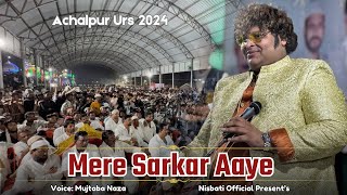 Achalpur Urs 2024 में Mujtaba Naza ने मचाई धूम  Eid Miladunnabi Qawwali  Mere Sarkar Aaye 2024 [upl. by Marbut]