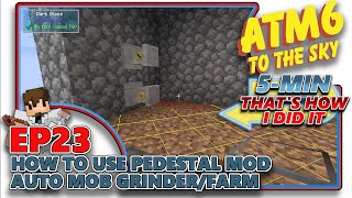 ATM6 TO THE SKY  How to use Pedestal Mod Auto Mob GrinderFarm  EP23 [upl. by Bodkin]