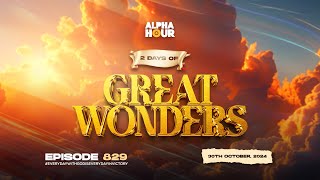 ALPHA HOUR EPISODE 829  2 DAYS OF GREAT WONDERS  30TH OCTOBER2024 [upl. by Xavler]