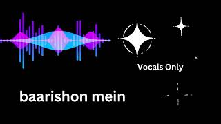 baarishon mein jab yaad aate ho tum  Vocals Only  Vocal Menia [upl. by Calandria956]