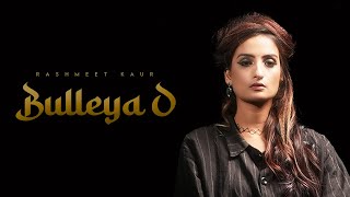 Rashmeet Kaur  Bulleya O Official Video  Kya Kariye EP  Bulleh Shah [upl. by Pradeep642]