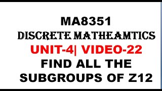 FIND ALL THE SUBGROUPS OF Z12  MA8351 DISCRETE MATHEMATICS UNIT4  VIDEO22 [upl. by Lalad207]