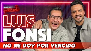 LUIS FONSI NO ME DOY POR VENCIDO  La entrevista con Yordi Rosado [upl. by Costin195]