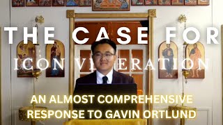 The Case for Icon Veneration  An Almost Comprehensive Response to Gavin Ortlund [upl. by Enaitsirhc]