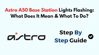 Astro A50 Base Station Lights Flashing What Does It Mean amp What To Do [upl. by Neisa]