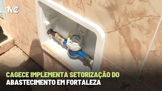 CAGECE implementa setorização do abastecimento em Fortaleza [upl. by Eatnoid]