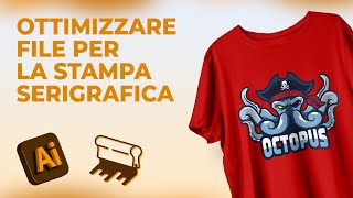 Come ottimizzare un file per la Stampa Serigrafica con Illustrator [upl. by Eadahc]