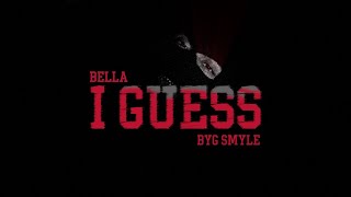 I Guess  Byg Smyle amp Bella [upl. by Tnek]