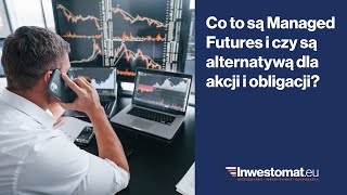 Co to są Managed Futures i czy są alternatywą dla akcji i obligacji [upl. by Mariette]