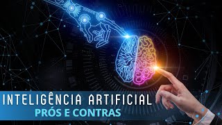 Inteligência Artificial IA Prós e Contras [upl. by Eudora]