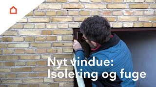 Sådan skifter du vinduer Isolering og fuge omkring det nye vindue [upl. by Ennayt479]