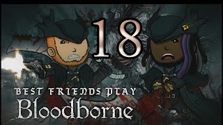 Best Friends Play Bloodborne Part 18 [upl. by Reldnahc]