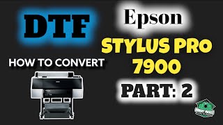 Epson Stylus Pro 7900 DTF Conversion Part 2 [upl. by Koeninger]