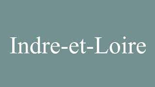 How to Pronounce IndreetLoire Correctly in French [upl. by Yl]