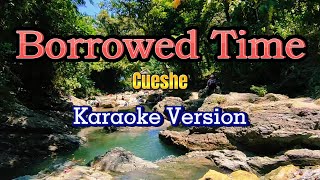 Borrowed Time  Cueshe Karaoke Version [upl. by Wilona513]