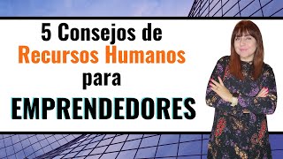 🚩5 consejos de Recursos Humanos para EMPRENDEDORES😉👌 [upl. by Goldstein]