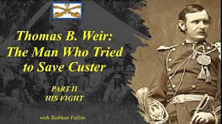 Custers 7th Thomas Weir HIS FIGHT The Man Who Tried to Save Custer II [upl. by Akired]