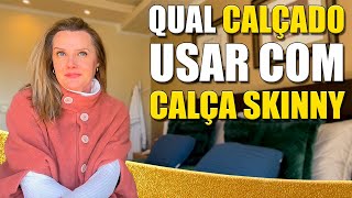 QUE CALÇADO USAR COM CALÇA SKINNY  Moda [upl. by Bechler401]