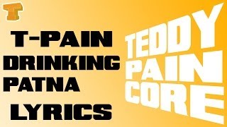 Tpain Drinking Patna Lyrics Video [upl. by Kenaz926]