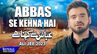 Abbas Se Kehna Hai  Ali Jee  2023  1445 [upl. by Gelman]