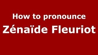 How to pronounce Zénaïde Fleuriot FrenchFrance  PronounceNamescom [upl. by Aliemaj]