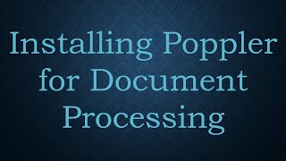 Installing Poppler for Document Processing [upl. by Grissel]