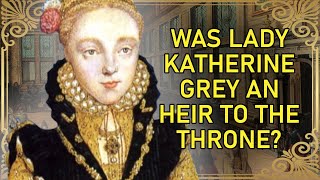 The Forgotten Tudor Heir  Part 1  Lady Katherine Grey [upl. by Maryrose]