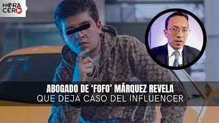 Abogado de ‘Fofo’ Márquez revela que deja caso del influencer [upl. by Clauddetta535]