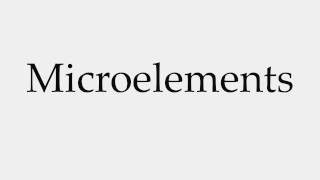 How to Pronounce Microelements [upl. by Hube423]