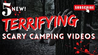 5 NEW TERRIFYING SCARY CAMPING VIDEOS YOULL NEVER CAMP AGAIN [upl. by Adnirolc686]