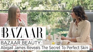 Celebrity Facialist Abigail James Reveals The Secret To Perfect Skin  Bazaar Beauty [upl. by Etnaud]