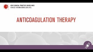 Anticoagulation Therapy  ASH Clinical Practice Guidelines on Venous Thromboembolism VTE [upl. by Malca802]