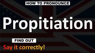 How to Pronounce Propitiation  English Pronunciation Guide [upl. by Blayze]