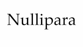 How to Pronounce Nullipara [upl. by Anilorak383]