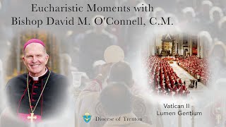 Eucharistic Moments with Bishop David M OConnell CM Vatican II Lumen Gentium [upl. by Arrakat947]