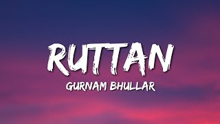 Ruttan  Gurnam Bhullar Lyrics [upl. by Sidky96]