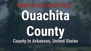 How to Pronounce Ouachita County Arkansas Correctly [upl. by Lemahs168]