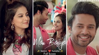 Man Basiya Song  Full Screen WhatsApp Status  Stebin Ben  Tunisha Sharma  Samira Koppikar [upl. by Eblehs198]