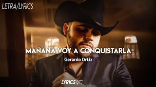 Mañana Voy A Conquistarla  Gerardo Ortiz LETRA [upl. by Beverley]