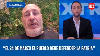 SANTIAGO CÚNEO quotEL 24 DE MARZO EL PUEBLO DEBE DEFENDER LA PATRIAquot  EXTRA NOTICIAS [upl. by Dleifyar]