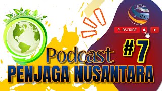 PODCAST PENJAGA NUSANTARA EPISODE 7 [upl. by Nozicka]