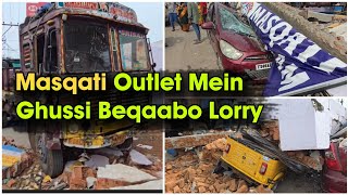 Masqati Outlet mein Ghusi Lorry  Brakes Fail Hone ke baad  Shop auto Aur Car Tabaah [upl. by Sehguh]