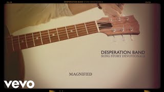 Desperation Band  Magnified Song Story Devotionals [upl. by Gable]