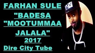 NEW OROMO MUSIC FARHAN BADDESA quotquotMOOTUMMAA JAALALAquotquot2017 [upl. by Jabin]