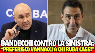 🔴BANDECCHI CONTRO LA SINISTRA quotPREFERISCO VANNACCI A CHI RUBA CASEquot [upl. by Hirz]