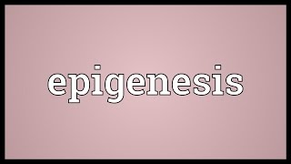 Epigenesis Meaning [upl. by Eyahc762]