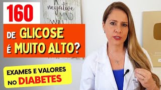 160 de GLICOSE é MUITO ALTO Valores que Você PRECISA SABER O QUE FAZER e Exames no Diabetes [upl. by Fernand]